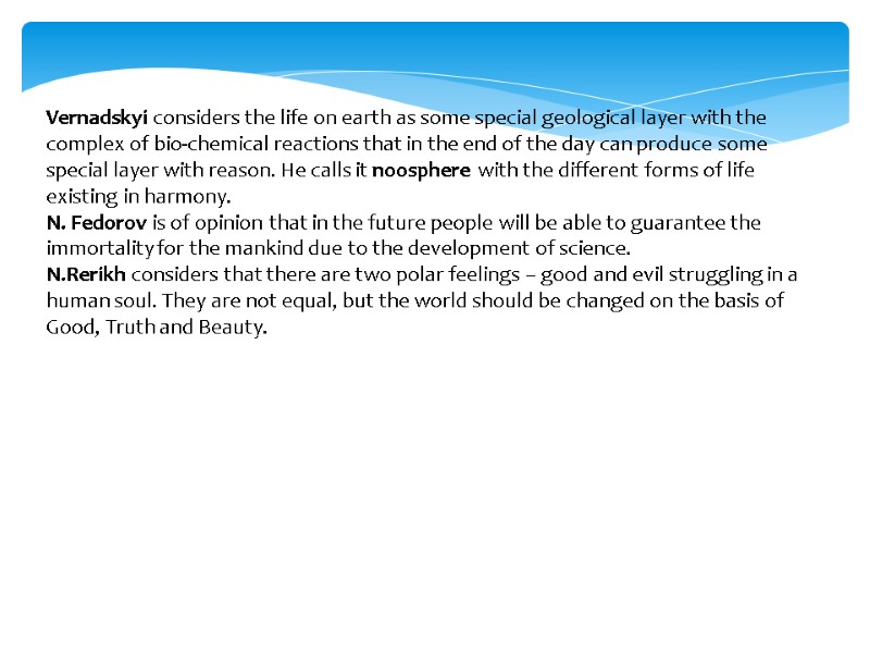 Vernadskyi considers the life on earth as some special geological layer with the complex